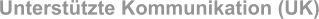 Unterstützte Kommunikation (UK)